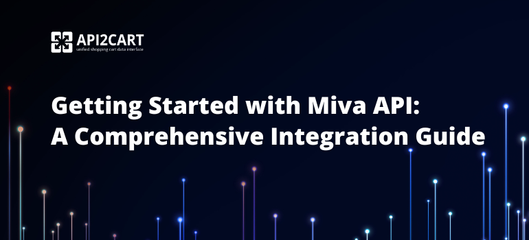 Getting Started with Miva API: A Comprehensive Integration Guide