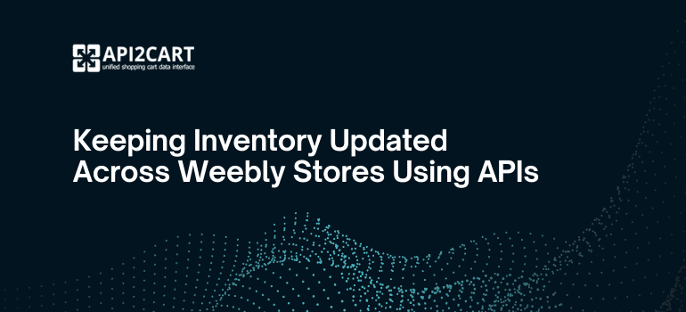Keeping Inventory Updated Across Weebly Stores Using APIs