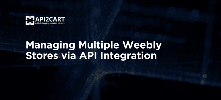 Managing Multiple Weebly Stores via API Integration