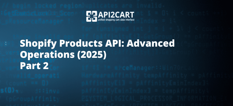 Part 2 — Shopify Products API: Advanced Operations (2026)
