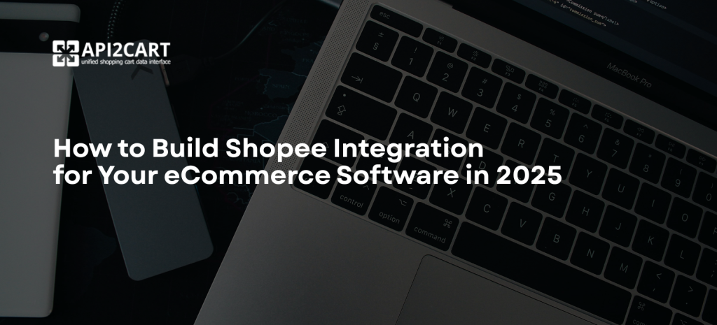 How to Build Shopee Integration for Your eCommerce Software in 2025