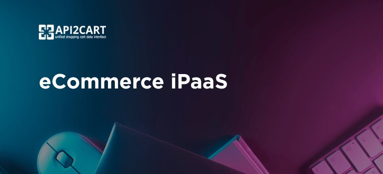 eCommerce iPaaS: How They Simplify eCommerce Integration in 2025