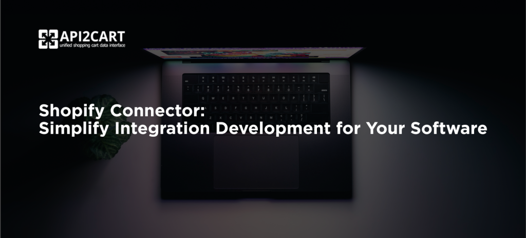 Shopify Connector: Simplify Integration Development for Your Software