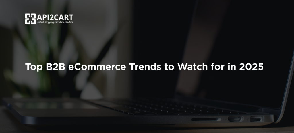 Top B2B eCommerce Trends to Watch for in 2025