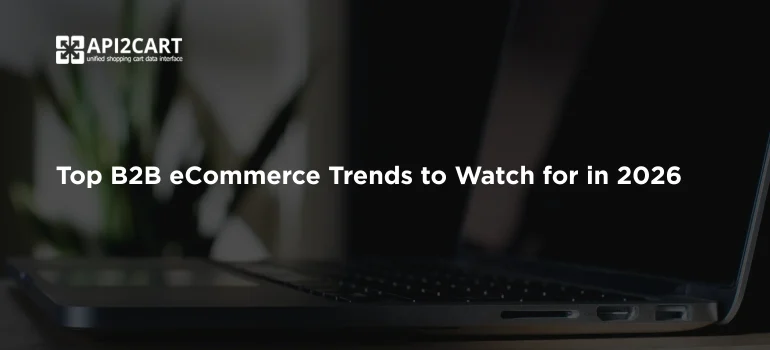 Top B2B eCommerce Trends to Watch for in 2026