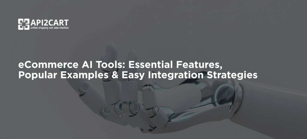 eCommerce AI Tools: Essential Features, Popular Examples & Easy Integration Strategies