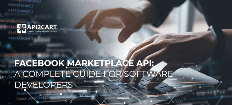 Facebook Marketplace API: A Complete Guide for Software Developers in 2026