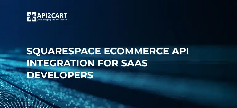 Squarespace Ecommerce API Integration for Seamless Order and Product Management