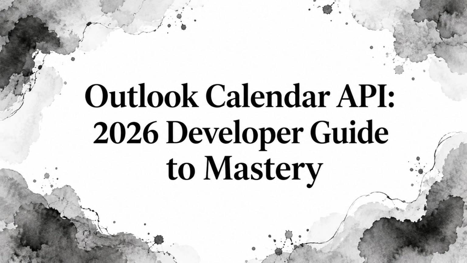 Outlook Calendar API: 2026 Developer Guide to Mastery